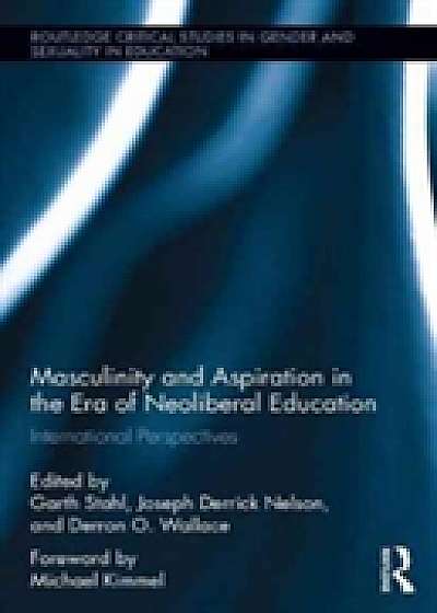 Coperta cărții Masculinity and Aspiration in an Era of Neoliberal Education