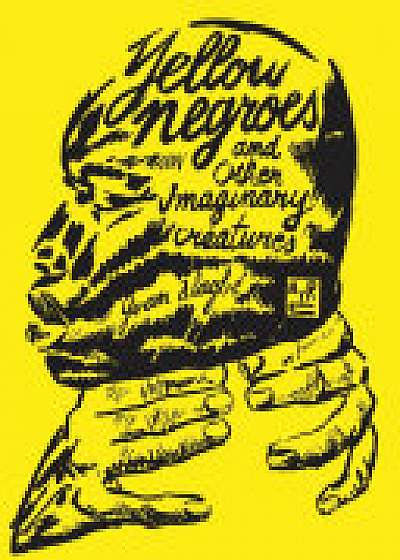 Yellow Negroes And Other Imaginary Creatures