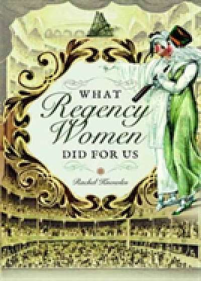 Coperta cărții What Regency Women Did for Us de Rachel Knowles