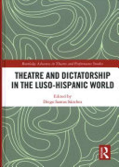 Coperta cărții Theatre and Dictatorship in the Luso-Hispanic World