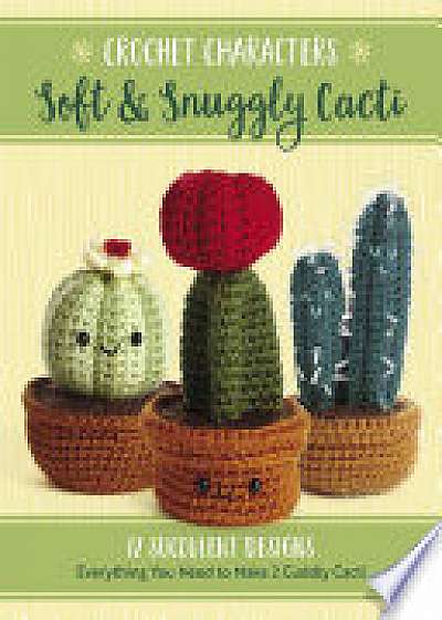 Crochet Characters Soft & Snuggly Cacti