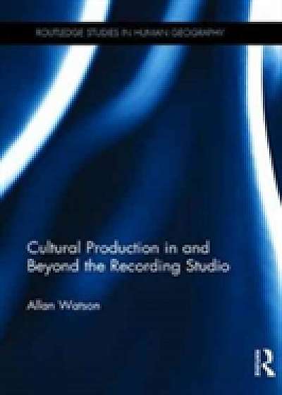 Coperta cărții Cultural Production in and Beyond the Recording Studio