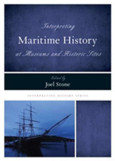 Coperta cărții Interpreting Maritime History at Museums and Historic Sites