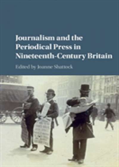 Coperta cărții Journalism and the Periodical Press in Nineteenth-Century Britain