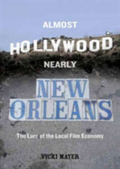 Coperta cărții Almost Hollywood, Nearly New Orleans de Vicki Mayer