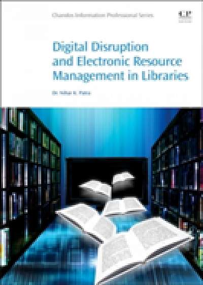 Coperta cărții Digital Disruption and Electronic Resource Management in Libraries de Dr. Nihar K. Patra