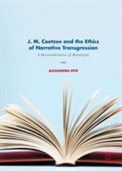 Coperta cărții J. M. Coetzee and the Ethics of Narrative Transgression