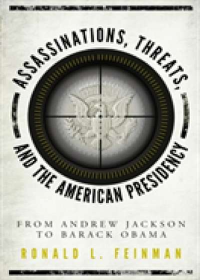 Coperta cărții Assassinations, Threats, and the American Presidency de Ronald L. Feinman