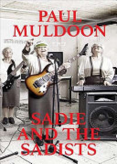 Sadie and the Sadists: Song Lyrics from Paul Muldoon