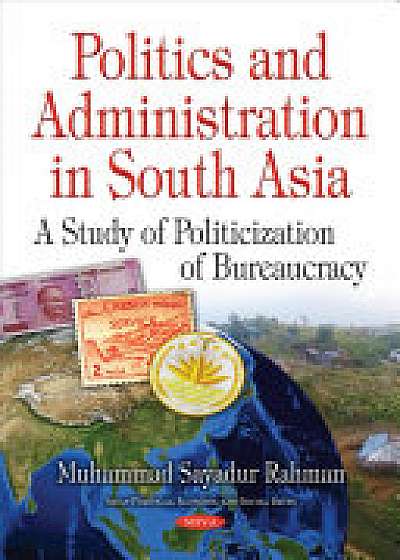 Coperta cărții Politics & Administration in South Asia de Muhammad Sayadur Rahman