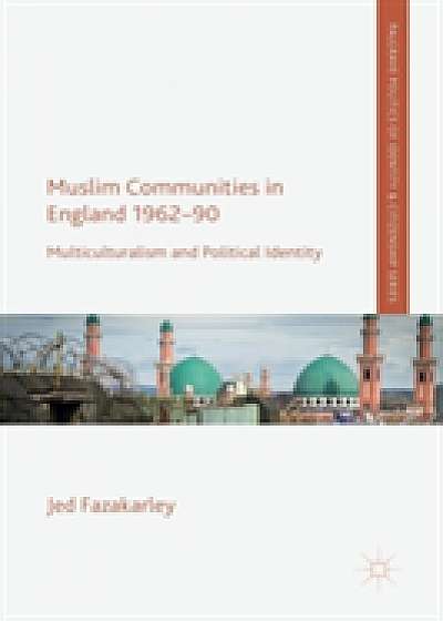 Coperta cărții Muslim Communities in England 1962-90 de Jed Fazakarley