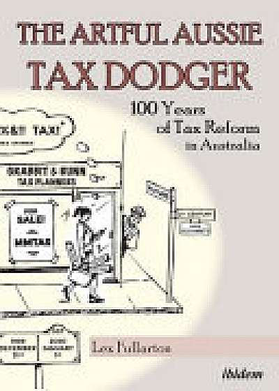 The Artful Aussie Tax Dodger - 100 Years of Tax Reform in Australia