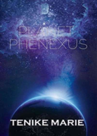 Coperta cărții Planet Phenexus de Tenike Marie