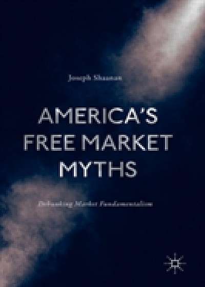 Coperta cărții America's Free Market Myths de Joseph Shaanan