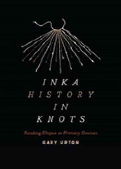 Coperta cărții Inka History in Knots de Gary Urton