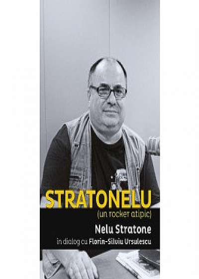 STRATONELU (un rocker atipic). Nelu Stratone în dialog cu Florin-Silviu Ursulescu
