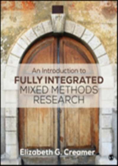 An Introduction to Fully Integrated Mixed Methods Research