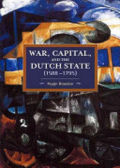 Coperta cărții War, Capital, And The Dutch State (1588-1795)