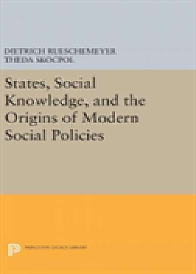 Coperta cărții States, Social Knowledge, and the Origins of Modern Social Policies