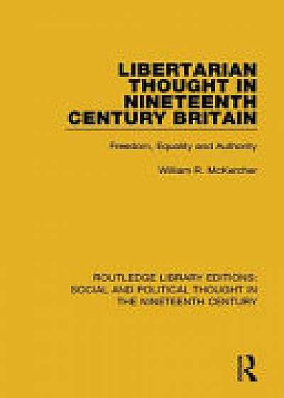 Coperta cărții Libertarian Thought in Nineteenth Century Britain de William R. Mckercher