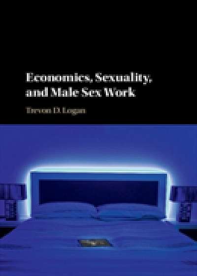 Economics, Sexuality, and Male Sex Work Economics, Sexuality, and Male Sex Work