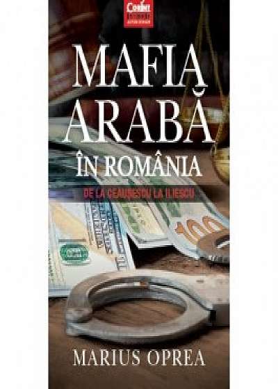 Mafia araba in Romania. De la Ceausescu la Iliescu