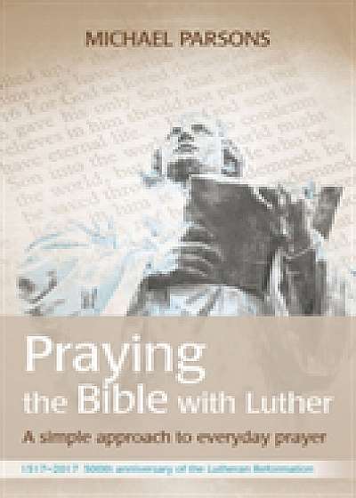 Praying the Bible with Luther