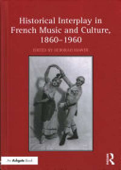 Coperta cărții Historical Interplay in French Music and Culture, 1860-1960