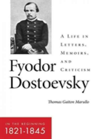 Fyodor Dostoevsky: in the Beginning (1821 1845)