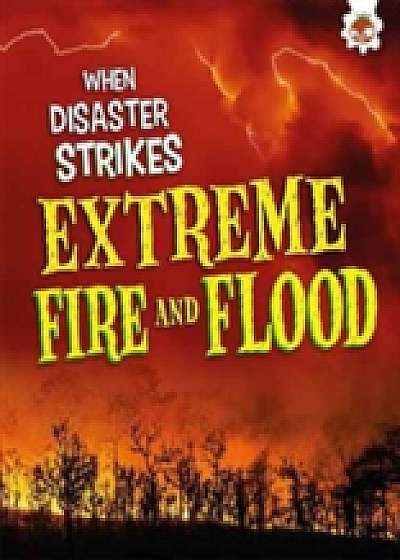 When Disaster Strikes - Extreme Fire and Flood