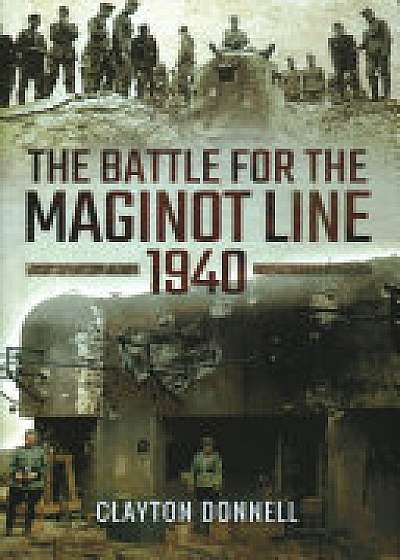 The Battle for the Maginot Line 1940