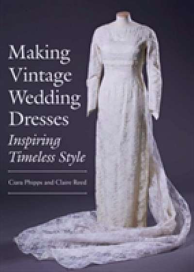 Coperta cărții Making Vintage Wedding Dresses de Ciara Phipps