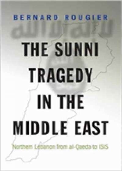 Coperta cărții The Sunni Tragedy in the Middle East de Bernard Rougier