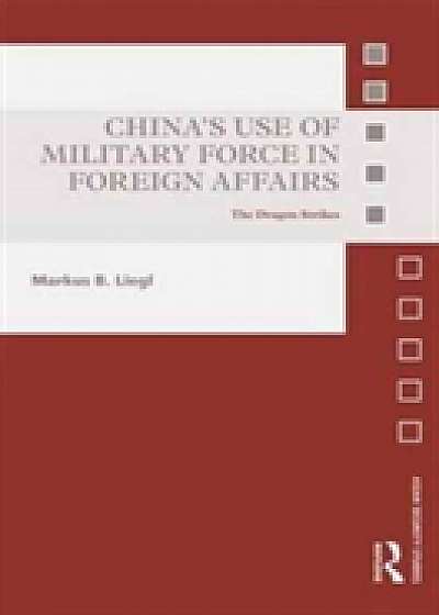 Coperta cărții China's Use of Military Force in Foreign Affairs de Markus B. Liegl