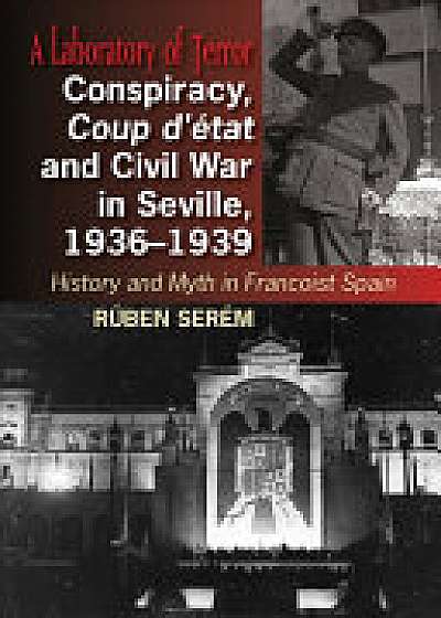 Conspiracy, Coup d'etat & Civil War in Seville, 1936-1939