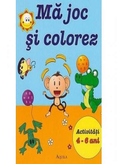Coperta cărții Ma joc si colorez. Activitati 4-6 ani