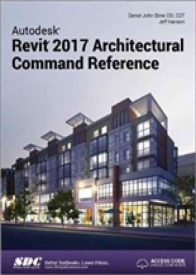 Autodesk Revit 2017 Architectural Command Reference (Including Unique Access Code)