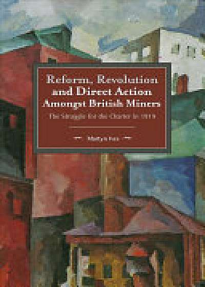 Coperta cărții Reform, Revolution And Direct Action Amongst British Miners