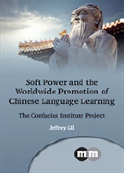 Soft Power and the Worldwide Promotion of Chinese Language Learning