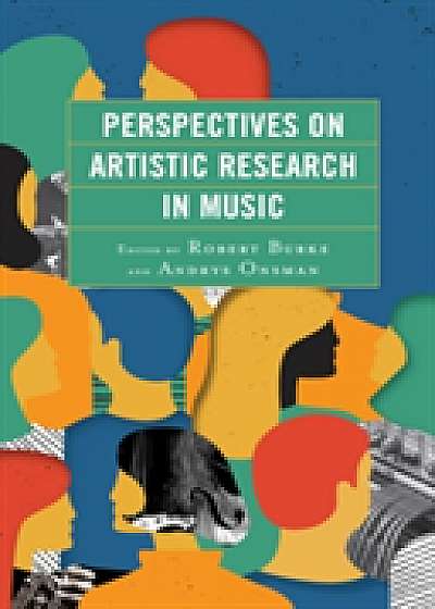 Coperta cărții Perspectives on Artistic Research in Music