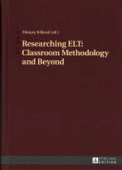 Researching ELT: Classroom Methodology and Beyond