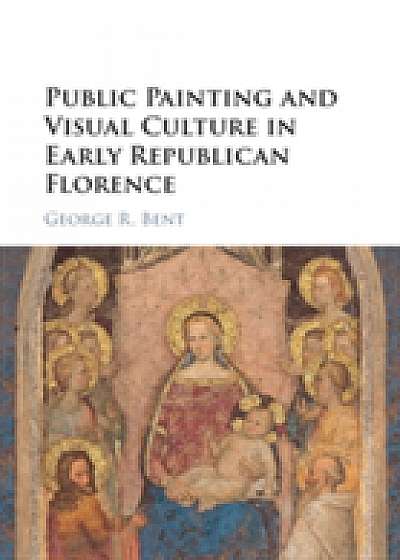 Public Painting and Visual Culture in Early Republican Florence