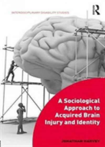 Coperta cărții A Sociological Approach to Acquired Brain Injury and Identity de Jonathan Harvey