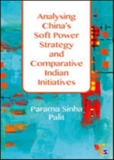 Analysing China's Soft Power Strategy and Comparative Indian Initiatives
