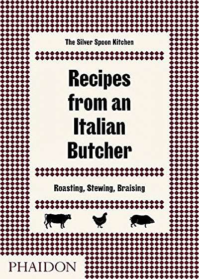 Recipes from an Italian Butcher - Roasting, Stewing, Braising