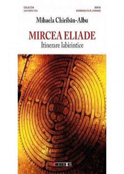 Mircea Eliade - Itinerare labirintice