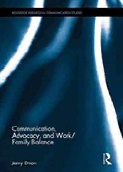 Coperta cărții Communication, Advocacy, and Work-Family Balance de Jenny Dixon