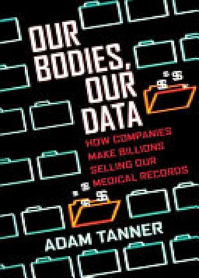 Coperta cărții Our Bodies, Our Data de Adam Tanner