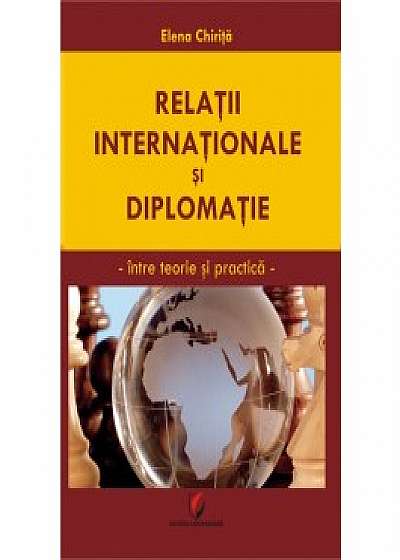 Relatii internationale si diplomatie. Intre teorie si practica