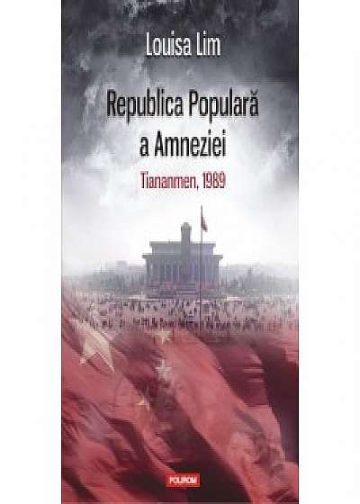 Republica Populara a Amneziei. Tiananmen, 1989